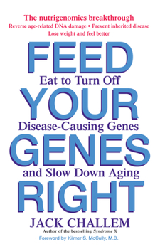 Paperback Feed Your Genes Right: Eat to Turn Off Disease-Causing Genes and Slow Down Aging Book