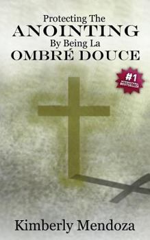 Paperback "Protecting The Anointing By Being La Ombre Douce": Qualities Of A Soft Shadow Book