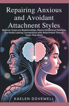Paperback Repairing Anxious and Avoidant Attachment Styles: Recover Insecure Relationships, Rewire Emotional Patterns, and Build Lasting Connections with Attach Book