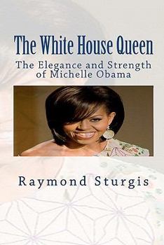 Paperback The White House Queen: The Elegance and Strength of Michelle Obama Book