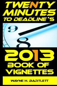 Paperback Twenty Minutes to Deadline's 2013 Book of Vignettes: Shorts, Sketches, and Starts Book