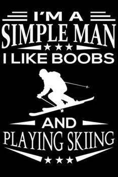 Paperback I'm A Simple Man I Like Boobs And Skiing: Cute Skiing Lined journal Notebook, Great Accessories & Gift Idea for Skiing Lover. Lined journal Notebook W Book