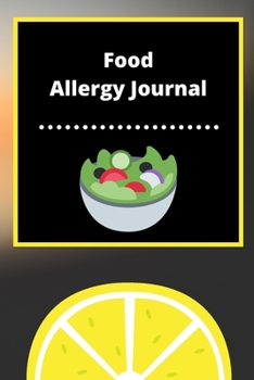 Food Allergy Journal: Discover Food Intolerances and Allergies: (A Food Diary that Tracks your Triggers and Symptoms)