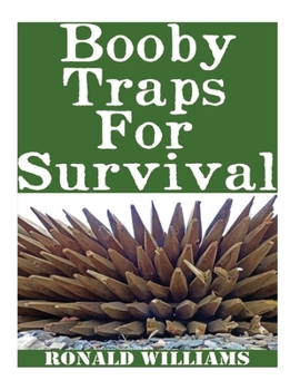 Paperback Booby Traps For Survival: The Definitive Beginner's Guide On How To Build DIY Homemade Booby Traps For Defending Your Home and Property In A Dis Book