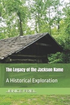 Paperback The Legacy of the Jackson Name: A Historical Exploration Book