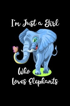 Just A Girl Who Loves Elephants: Elephants Lovers Journal, Notebook And Notepad | Cute Gift For Girls And Women
