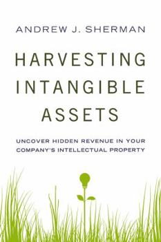 Paperback Harvesting Intangible Assets: Uncover Hidden Revenue in Your Company's Intellectual Property Book