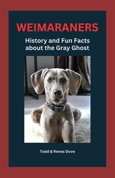 Paperback Weimaraners: History and Fun Facts about the Gray Ghost Book