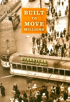Hardcover Built to Move Millions: Streetcar Building in Ohio Book