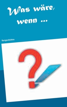 Paperback Was wäre, wenn ...: Kurzgeschichten [German] Book