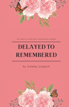 Paperback Delayed To Remembered: Get ready to step into your harvest season Book