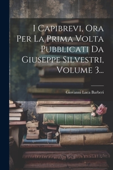 Paperback I Capibrevi, Ora Per La Prima Volta Pubblicati Da Giuseppe Silvestri, Volume 3... [Italian] Book