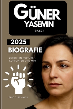 Güner Yasemin Balci Biografie 2025: Zwischen Kulturen, Konflikten und Mut (German Edition)