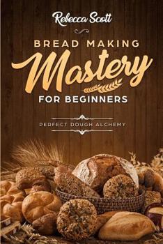 Paperback Bread Baking Mastery for Beginners: Perfect Dough Alchemy Book