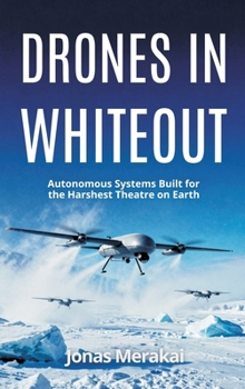 Hardcover Drones in Whiteout: Autonomous Systems Built for the Harshest Theatre on Earth Book