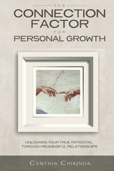 The Connection Factor for Personal Growth: Unlocking your true potential through meaningful relationships