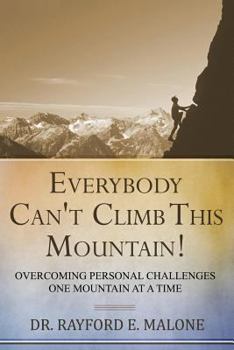 Paperback Everybody Can't Climb This Mountain: Overcoming Personal Challenges One Mountain at a Time Book