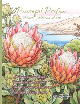 Paperback Peaceful Protea Adult Coloring Book: A Relaxing Coloring Journey Through Beautiful Landscapes Filled With Flowers in Bloom to Reduce Anxiety and Depre Book