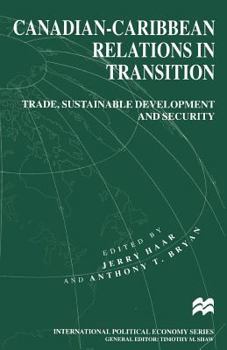 Canadian-Caribbean Relations in Transition: Trade, Sustainable Development and Security (International Political Economy)