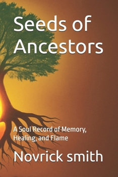 Paperback Seeds of Ancestors: A Soul Record of Memory, Healing, and Flame Book