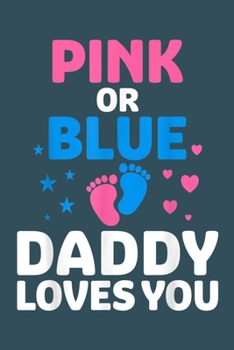 Paperback Pink or Blue Daddy loves you: Gender Reveal Notebook-College Blank Lined 6 x 9 inch 110 pages - Gender Reveal Journal for Writing-Gender Reveal Love Book