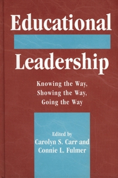 Hardcover Educational Leadership: Knowing the Way, Going the Way, Showing the Way Book