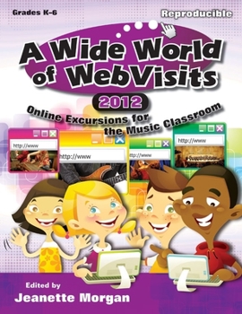 Hardcover A Wide World of Webvisits 2012: Online Excursions for the Music Classroom Book