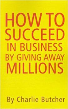 Paperback How to Succeed in Business by Giving Away Millions Book