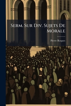 Paperback Serm. Sur Div. Sujets De Morale [French] Book