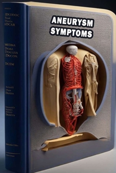 Paperback Aneurysm Symptoms: Recognize Aneurysm Symptoms - Prioritize Vascular Health and Seek Medical Care! Book