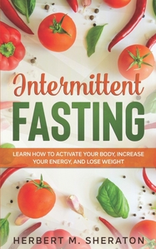 Paperback Intermittent Fasting: Learn How to Activate Your Body, Increase Your Energy, and Lose Weight Book