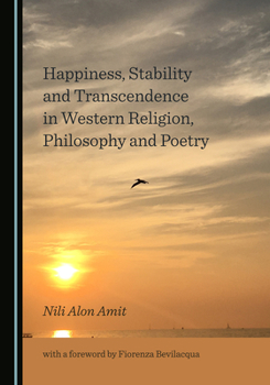 Hardcover Happiness, Stability and Transcendence in Western Religion, Philosophy and Poetry Book