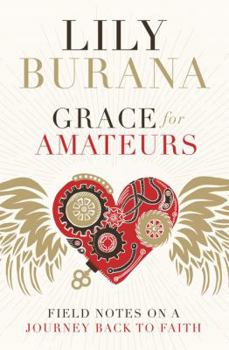 Hardcover Grace for Amateurs: Field Notes on a Journey Back to Faith Book