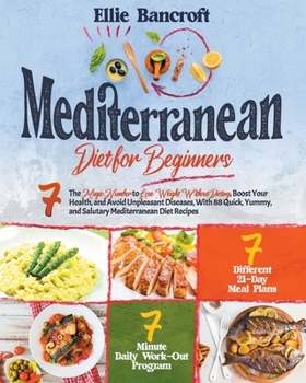 Paperback Mediterranean Diet for Beginners: 7 The Magic Number to Lose Weight Without Dieting, Boost Your Health, and Avoid Unpleasant Diseases, With 88 Quick, Book