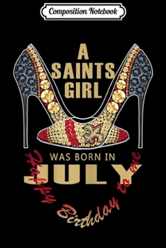 Composition Notebook: A Saints Girl Was Born In July Nola New Orleans Football Fan  Journal/Notebook Blank Lined Ruled 6x9 100 Pages