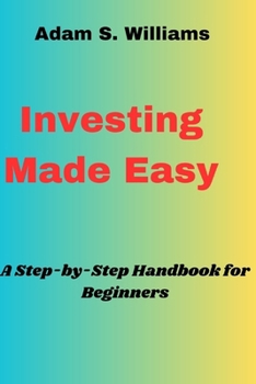 Paperback Investing Made Easy: A Step-by-Step Handbook for Beginners Book