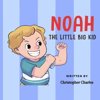 Paperback Noah the Little BIG Kid: About a little kid accepting growing into a big kid Book