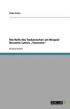 Die Rolle des Toskanischen am Beispiel Brunetto Latinis "Tesoretto