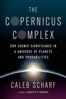 Hardcover The Copernicus Complex: Caleb A. Scharf Book