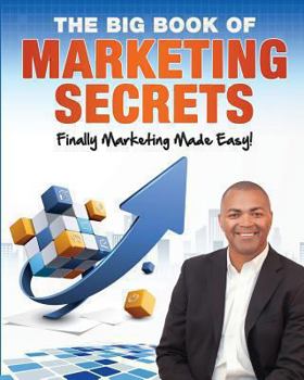 Paperback The Big Book of Marketing Secrets: Finally Marketing Made Easy! Book