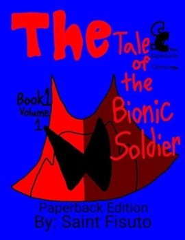 Paperback The Tale of The Bionic Soldier: Book 1 Volume 1 Book