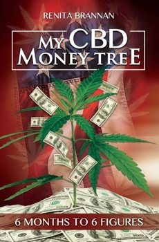 Paperback My CBD Money Tree: 6 months to 6 figures Book