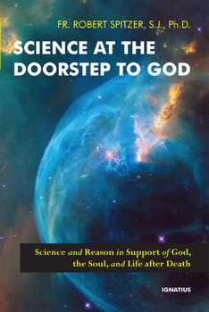 Paperback Science at the Doorstep to God: Science and Reason in Support of God, the Soul, and Life After Death Book