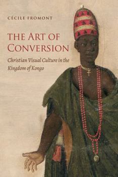 Paperback The Art of Conversion: Christian Visual Culture in the Kingdom of Kongo Book