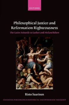 Hardcover Philosophical Justice and Reformation Righteousness: The Latin Aristotle to Luther and Melanchthon Book