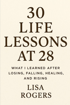 30 Life Lessons at 28: What I learned after Losing, Falling, Healing and Rising