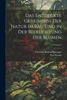 Paperback Das Entdeckte Geheimniss Der Natur Im Bau Und in Der Befruchtung Der Blumen; Volume 2 [German] Book