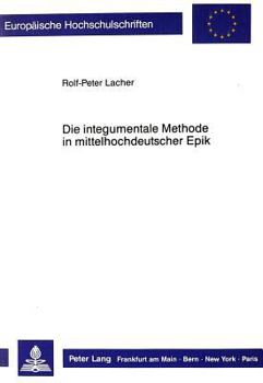 Paperback Die Integumentale Methode in Mittelhochdeutscher Epik [German] Book