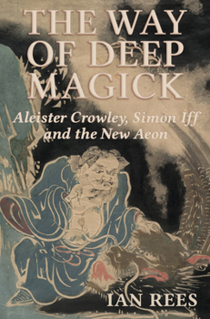 Paperback The Way of Deep Magick: Aleister Crowley, Simon Iff and the New Aeon Book