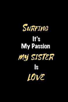 Surfing It's my passion My Sister Is Love: Perfect quote Journal Diary Planner, Elegant Surfing Notebook Gift for Kids girls Women and Men who love Surfing Passion - 110 Pages, 6 x 9, Matte Finish
